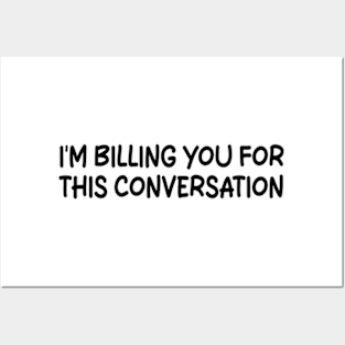 i'm billing you for this conversation Posters and Art